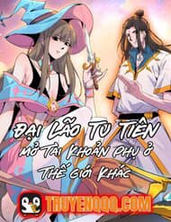 Đại Lão Tu Tiên Mở Tài Khoản Phụ Ở Dị Thế Giới